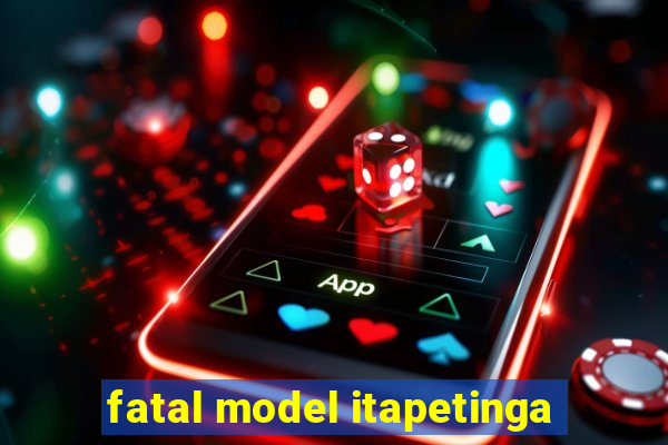 fatal model itapetinga